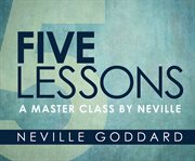 Five lessons : a master class by Neville cover image