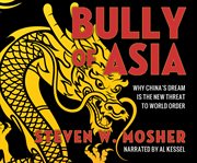 Bully of Asia : why China's dream is the new threat to world order cover image