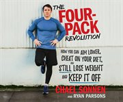 The four-pack revolution : how you can aim lower, cheat on your diet, and still lose weight and keep it off cover image