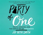 Party of One : Truth, Longing, and the Subtle Art of Singleness cover image