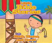 Little Bible stories. Noah, Moses, and David cover image