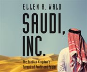 Saudi, inc.. The Arabian Kingdom's Pursuit of Profit and Power cover image