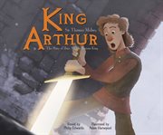 King Arthur : : the story of how Arthur became king cover image
