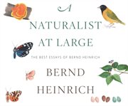 A naturalist at large : the best essays of Bernd Heinrich cover image