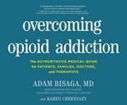 Overcoming opioid addiction : the authoritative medical guide for patients, families, doctors, and therapists cover image