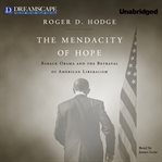 The mendacity of hope : Barack Obama and the betrayal of American liberalism cover image