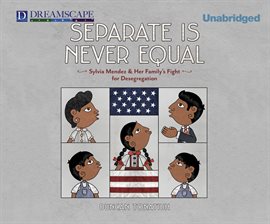 Cover image for Separate is Never Equal: Sylvia Mendez and Her Family's Fight for Desegregation