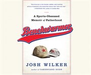 Benchwarmer an anxious dad's almanac of fatherhood and other failures cover image