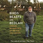 Birds, beasts and bedlam : turning my farm into an ark for lost species cover image