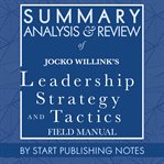 Summary, analysis, and review of jocko willink's leadership strategy and tactics: field manual cover image