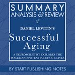 Summary, analysis, and review of daniel levitin's successful aging : a neuroscientist explores the power and potential of our lives cover image