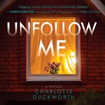 Unfollow me: a novel cover image