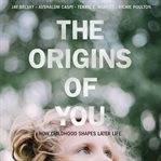 The origins of you: how childhood shapes later life cover image