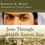 Jesus through Middle Eastern eyes : cultural studies in the gospels cover image