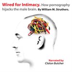 Wired for intimacy: how pornography hijacks the male brain cover image