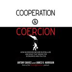 Cooperation & coercion : how busybodies became busybullies and what that means for economics and politics cover image