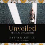 Unveiled : the bible, the qur'an, and women cover image