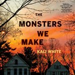 The monsters we make: a novel cover image