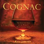 Cognac: the seductive saga of the world's most coveted spirit cover image