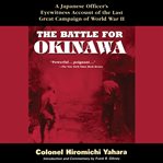 The battle for Okinawa : a Japanese officer's eyewitness account of the last great campaign of World War II cover image