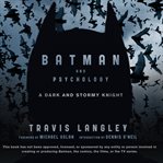 Batman and psychology: a dark and stormy knight cover image