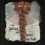 The ballad of Ami Miles cover image