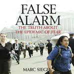 False alarm: the truth about the epidemic of fear cover image