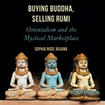 Buying buddha, selling rumi: orientalism and the mystical marketplace cover image