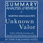 Summary, analysis, and review of martha maccallum's unknown valor: a story of family, courage, an cover image
