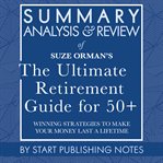 Summary, analysis, and review of suze orman's the ultimate retirement guide for 50+: winning stra cover image