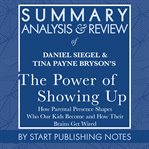 Summary, analysis, and review of daniel siegel and tina payne bryson's the power of showing up: h cover image