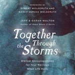 Together through the storms: biblical encouragements for your marriage when life hurts cover image