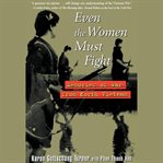Even the women must fight : memories of war from North Vietnam cover image