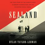 Sealand : the true story of the world's most stubborn micronation and its eccentric royal family cover image