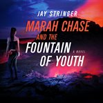 Marah chase and the fountain of youth: a novel cover image