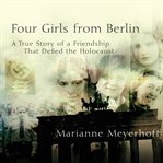 Four girls from berlin: a true story of a friendship that defied the holocaust cover image