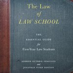 The law of law school: the essential guide for first-year law students cover image