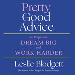 Pretty good advice : for people who dream big and work harder cover image