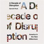 A decade of disruption. America in the New Millennium cover image