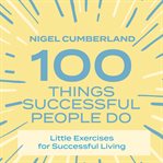 100 things successful people do : little exercises for successful living
