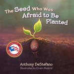 The seed who was afraid to be planted cover image