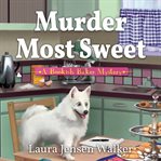 Murder most sweet. A Bookish Baker Mystery cover image