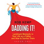 Dadding it! : landmark moments in your life as a father-- and how to survive them cover image