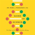 Saved by science : the hope and promise of synthetic biology cover image