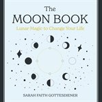 The moon book: lunar magic to change your life cover image