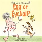 Chick and brain : egg or eyeball? cover image