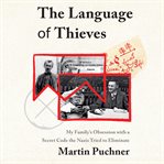 The language of thieves: my family's obsession with a secret code the nazis tried to eliminate cover image