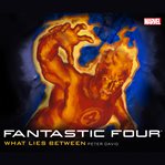 Fantastic Four : What Lies Between cover image