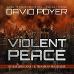 Violent peace: the war with china: aftermath of armageddon cover image