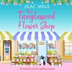 The tanglewood flower shop: a perfectly uplifting romance cover image
